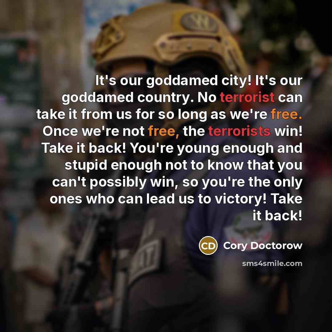 “It's our goddamed city! It's our goddamed country. No terrorist…” quote by Cory Doctorow