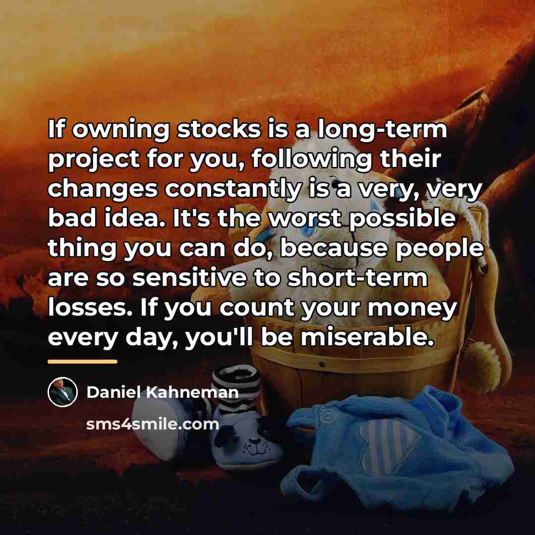 “If owning stocks is a long-term project for you, following…” quote by Daniel Kahneman