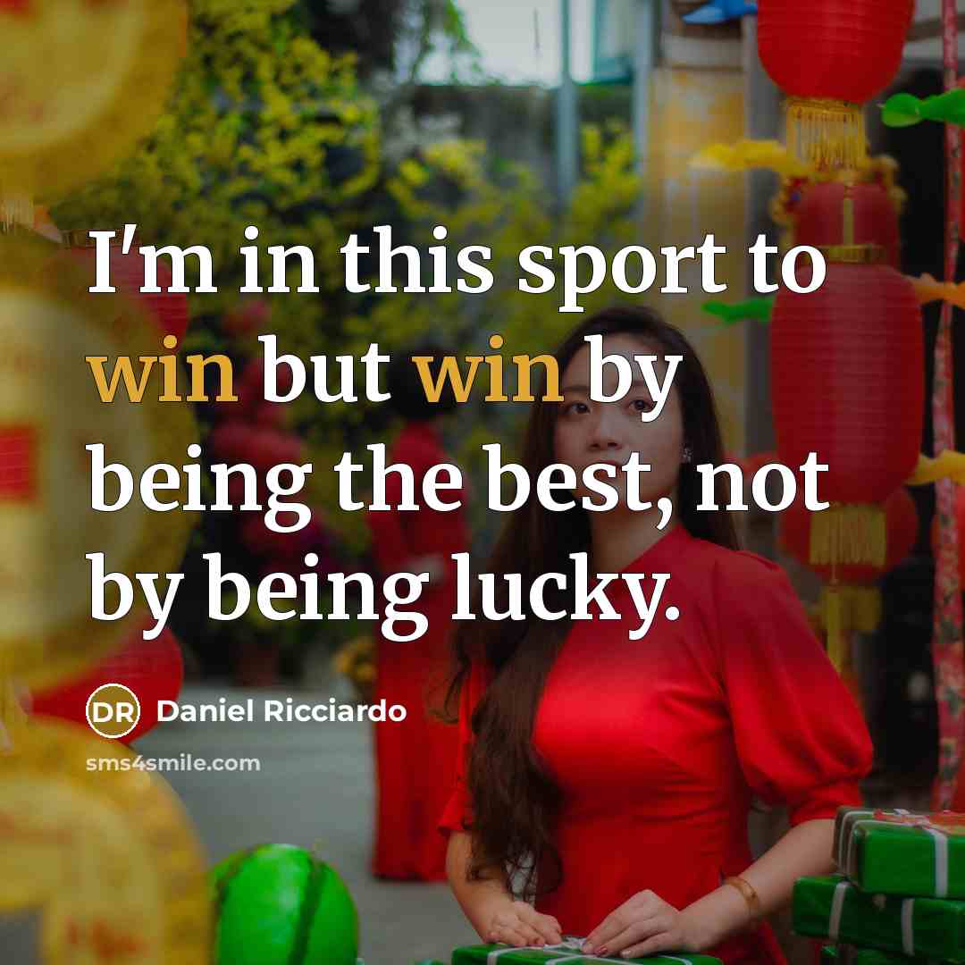 “I'm in this sport to win but win by being…” quote by Daniel Ricciardo