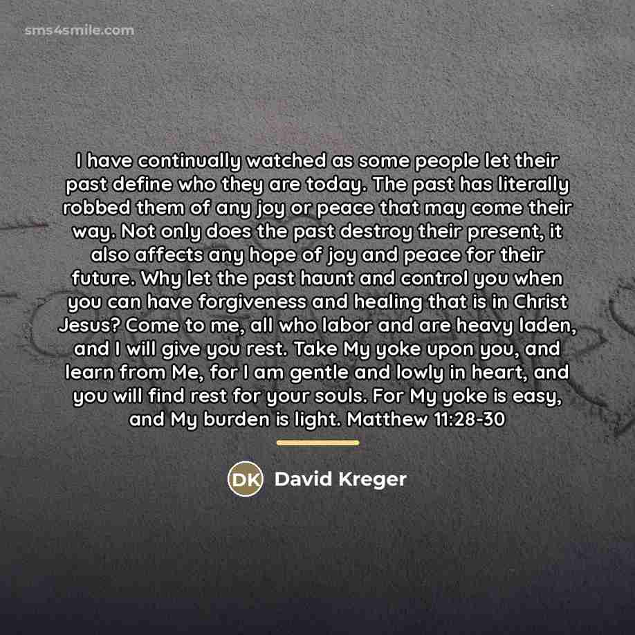 “I have continually watched as some people let their past…” quote by David Kreger