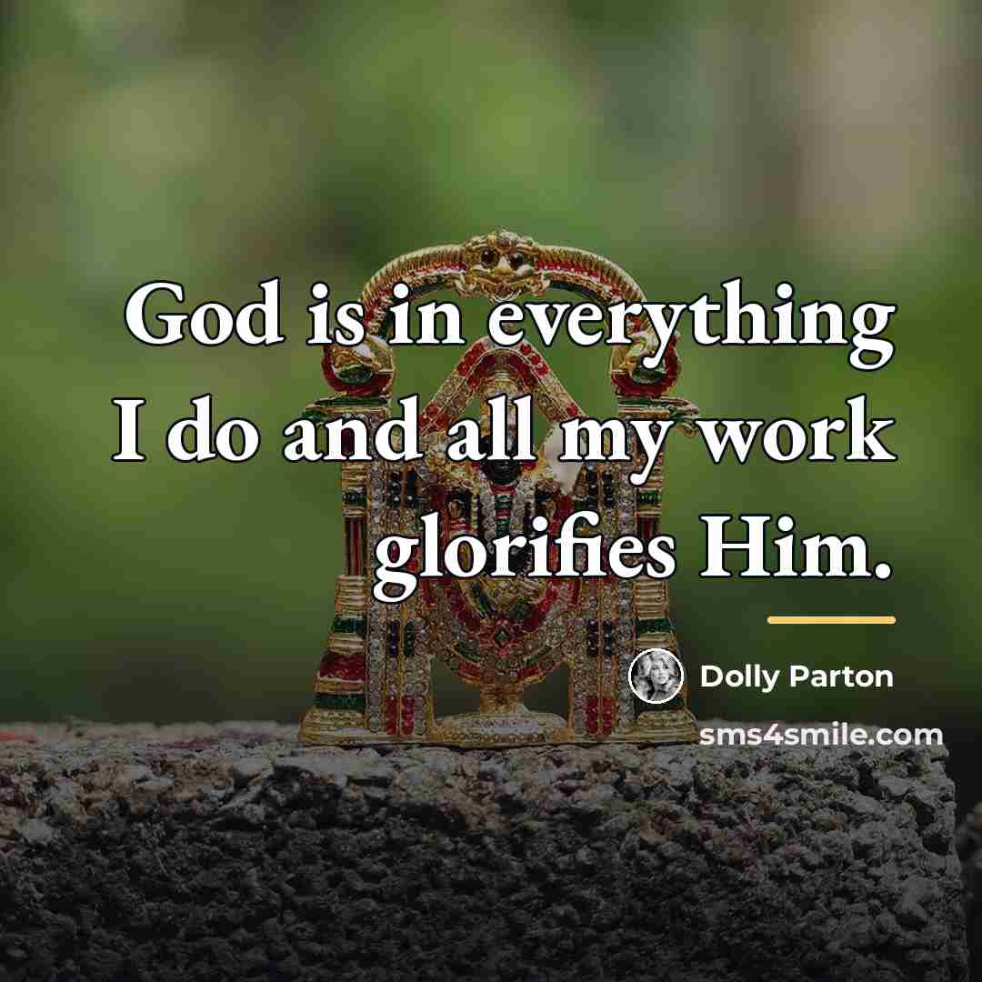“God is in everything I do and all my work…” quote by Dolly Parton