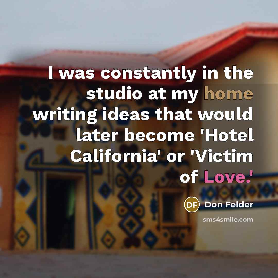“I was constantly in the studio at my home writing…” quote by Don Felder