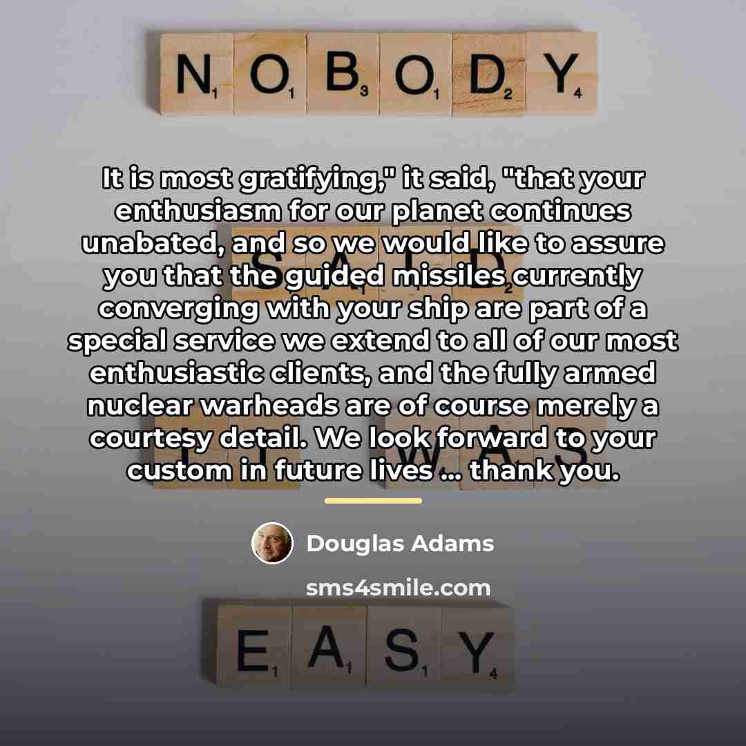 “It is most gratifying," it said, "that your enthusiasm for…” quote by Douglas Adams