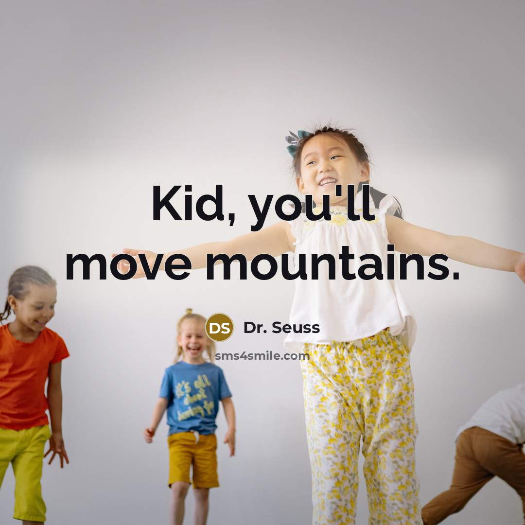 “Kid, you'll move mountains.…” quote by Dr. Seuss