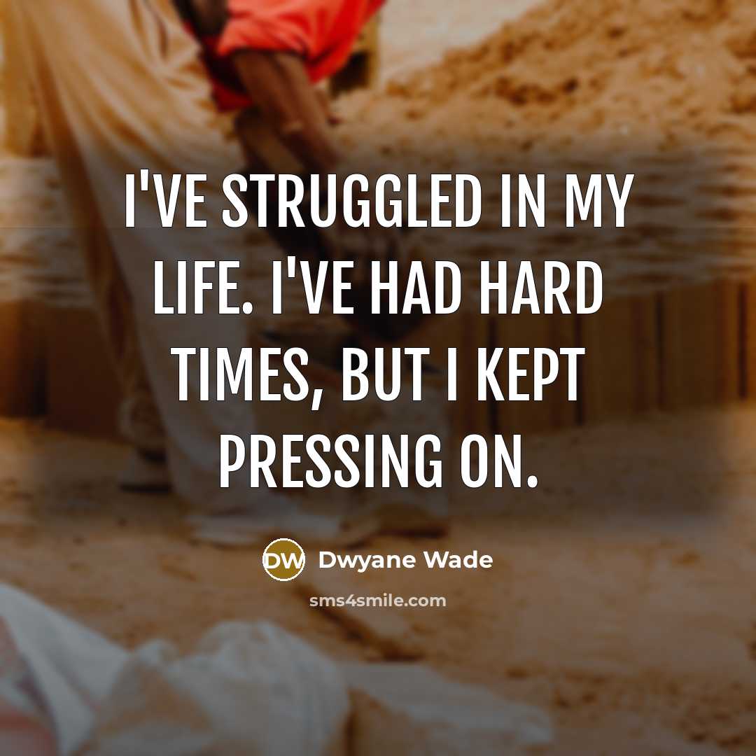 “I've struggled in my life. I've had hard times, but…” quote by Dwyane Wade