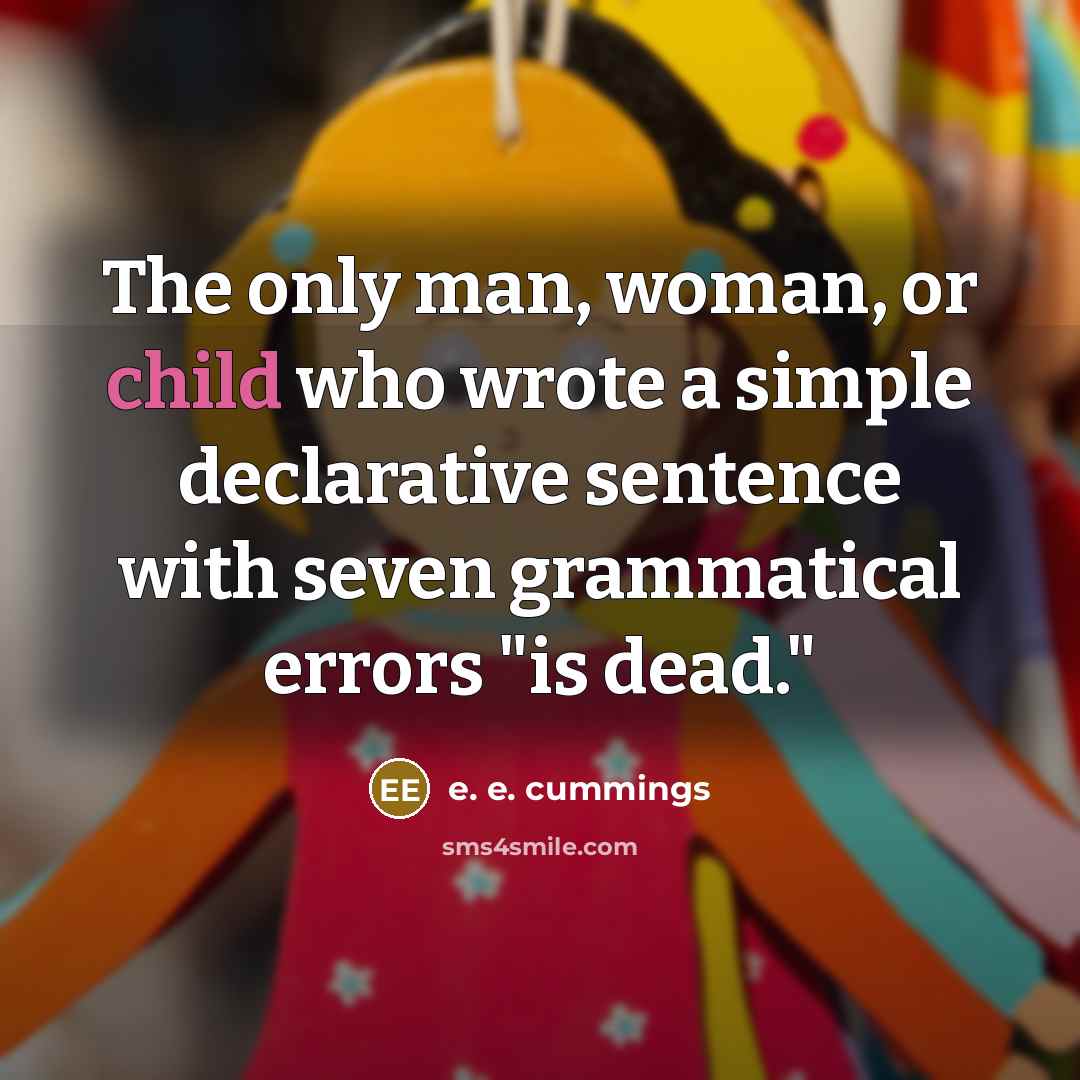 “The only man, woman, or child who wrote a simple…” quote by e. e. cummings