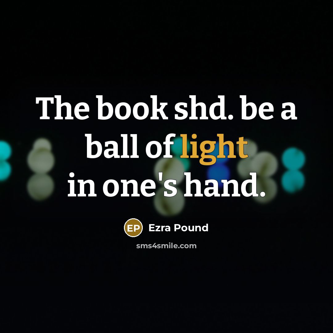 “The book shd. be a ball of light in one's…” quote by Ezra Pound