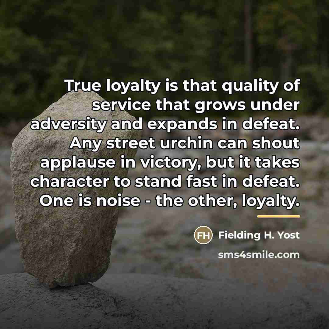 “True loyalty is that quality of service that grows under…” quote by Fielding H. Yost