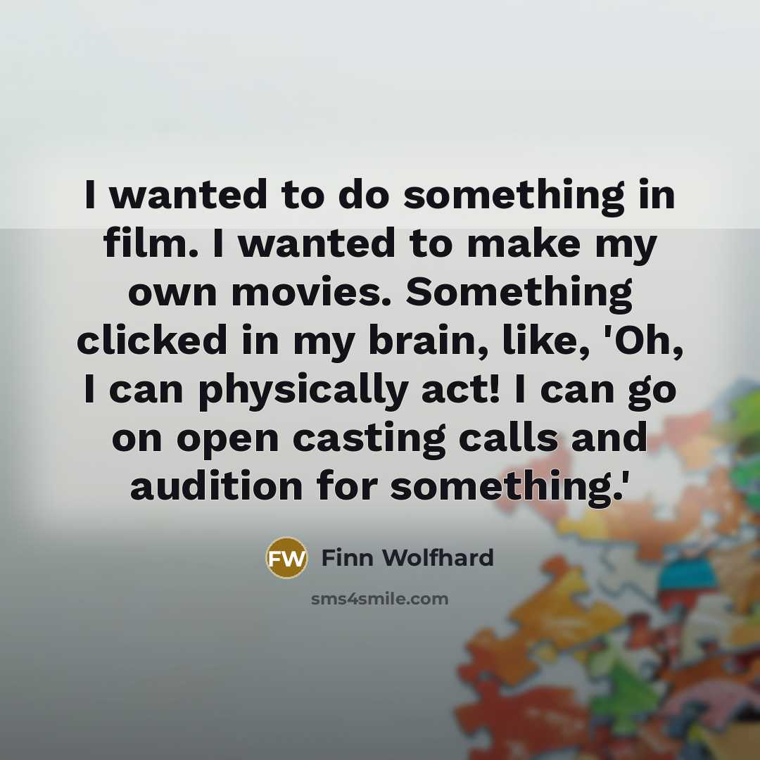 “I wanted to do something in film. I wanted to…” quote by Finn Wolfhard