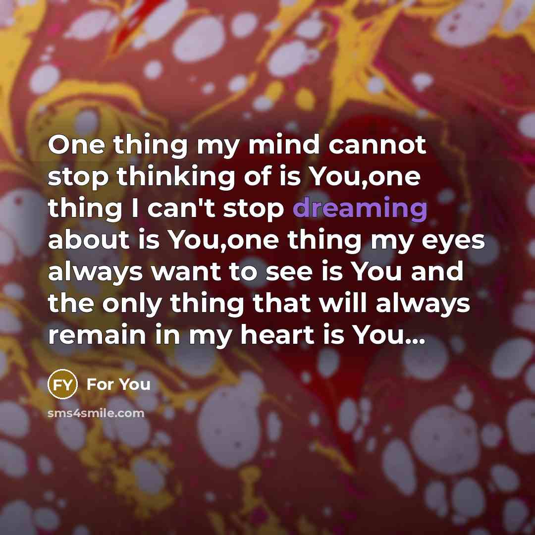 “One thing my mind cannot stop thinking of is You,one…” quote by For You