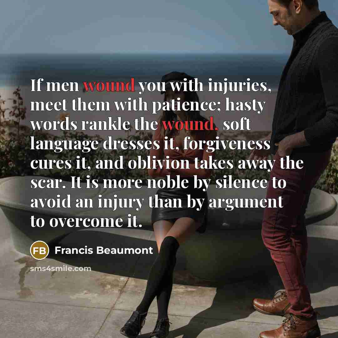 “If men wound you with injuries, meet them with patience;…” quote by Francis Beaumont