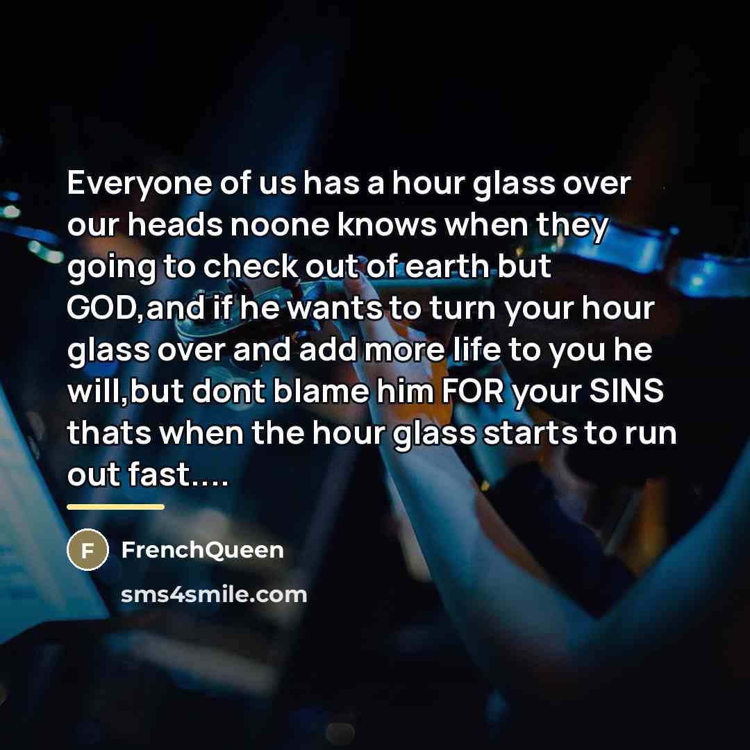 “Everyone of us has a hour glass over our heads…” quote by Frenchqueen
