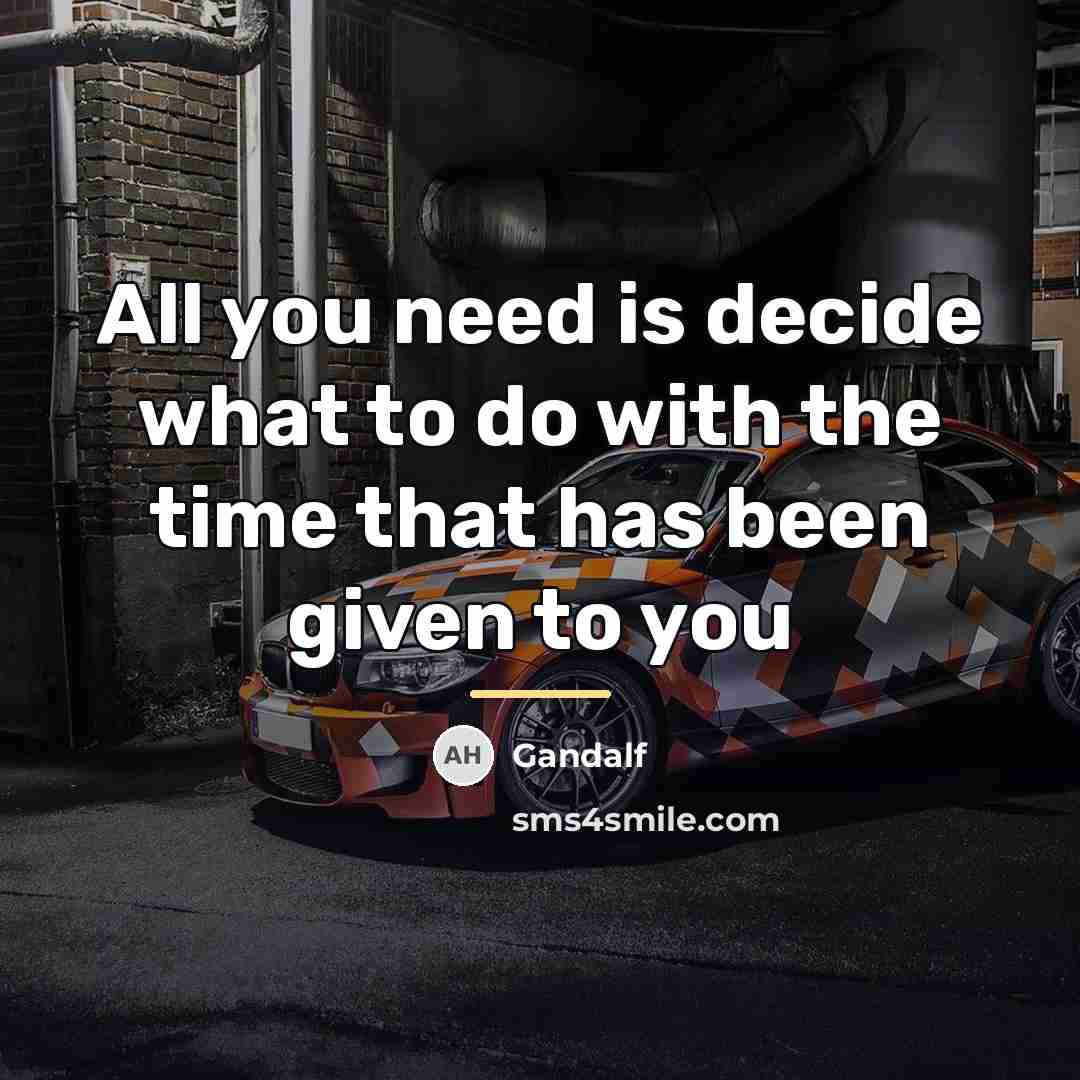 “All you need is decide what to do with the…” quote by Gandalf