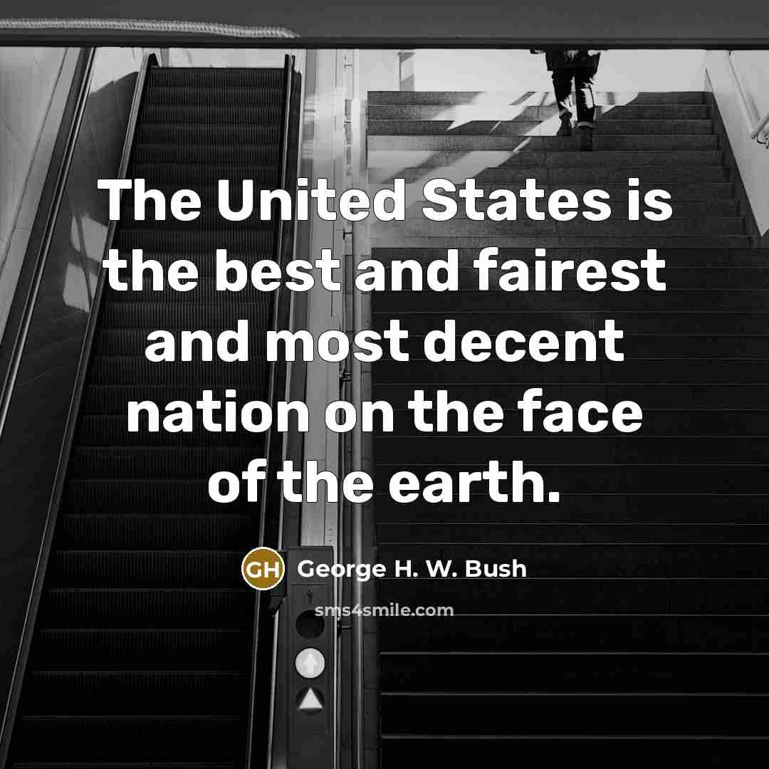 “The United States is the best and fairest and most…” quote by George H. W. Bush