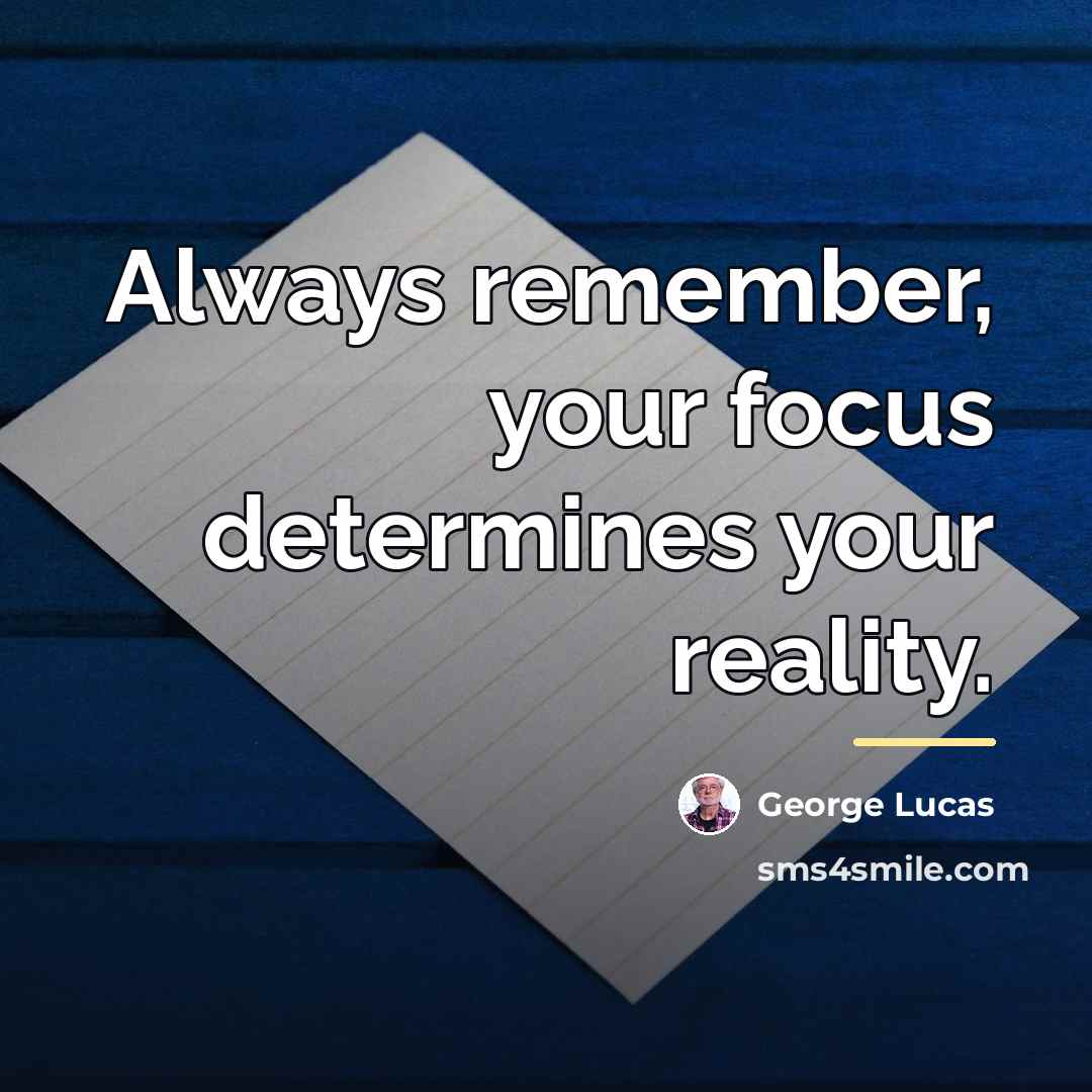 “Always remember, your focus determines your reality.…” quote by George Lucas