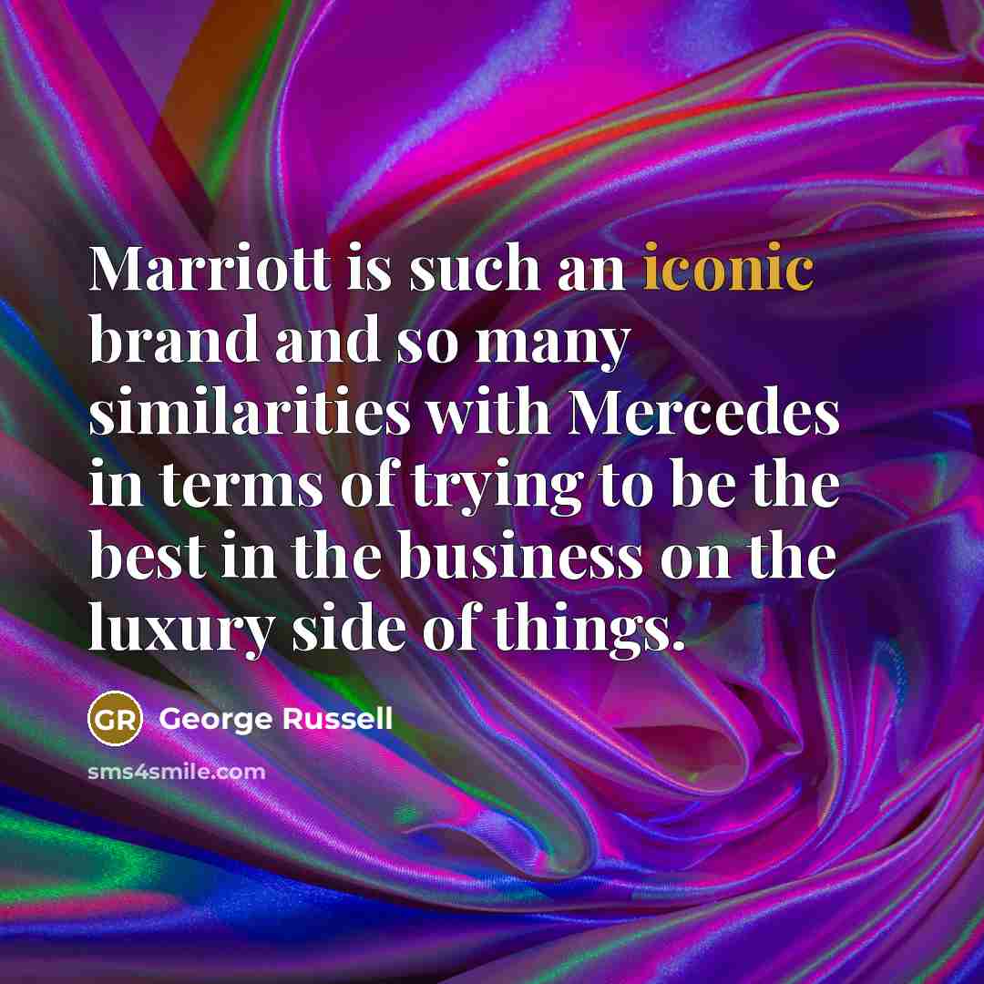 “Marriott is such an iconic brand and so many similarities…” quote by George Russell