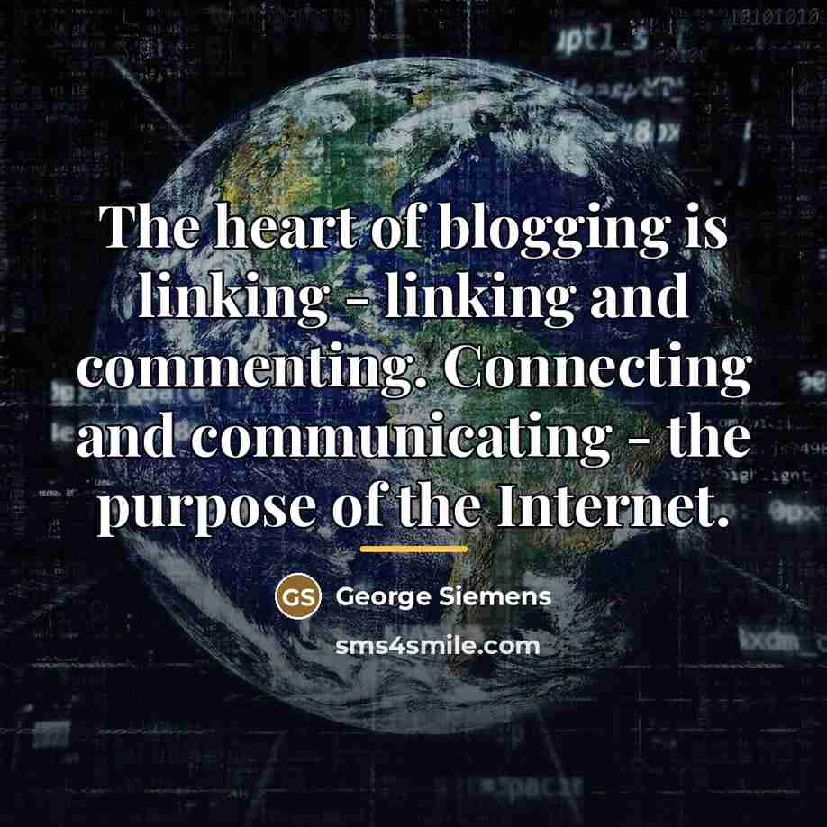 “The heart of blogging is linking - linking and commenting.…” quote by George Siemens