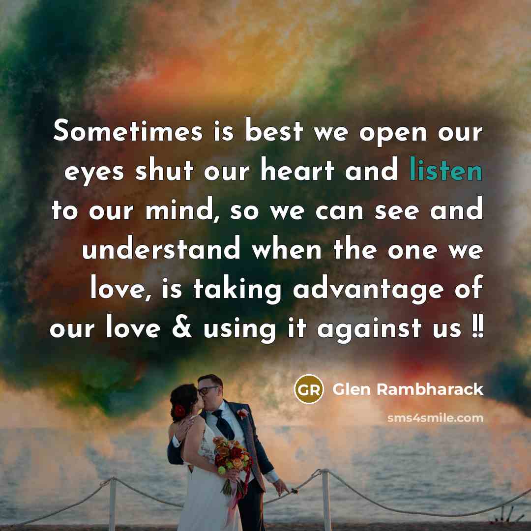 “Sometimes is best we open our eyes shut our heart…” quote by Glen Rambharack