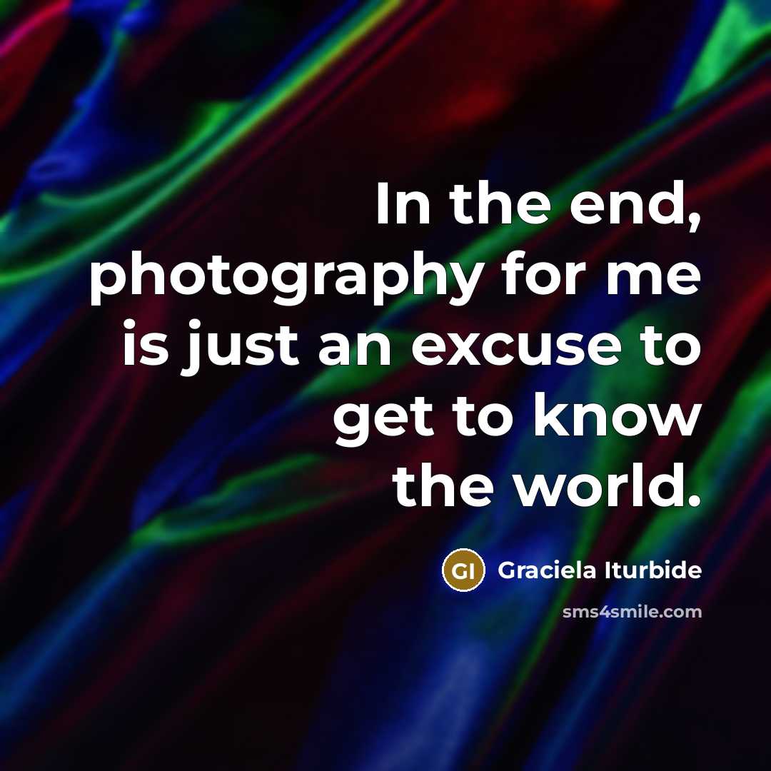 “In the end, photography for me is just an excuse…” quote by Graciela Iturbide