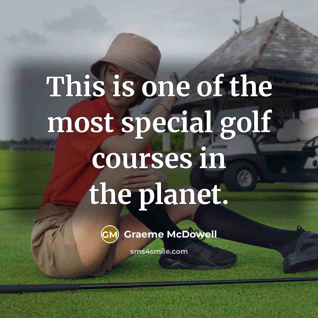 “This is one of the most special golf courses in…” quote by Graeme McDowell