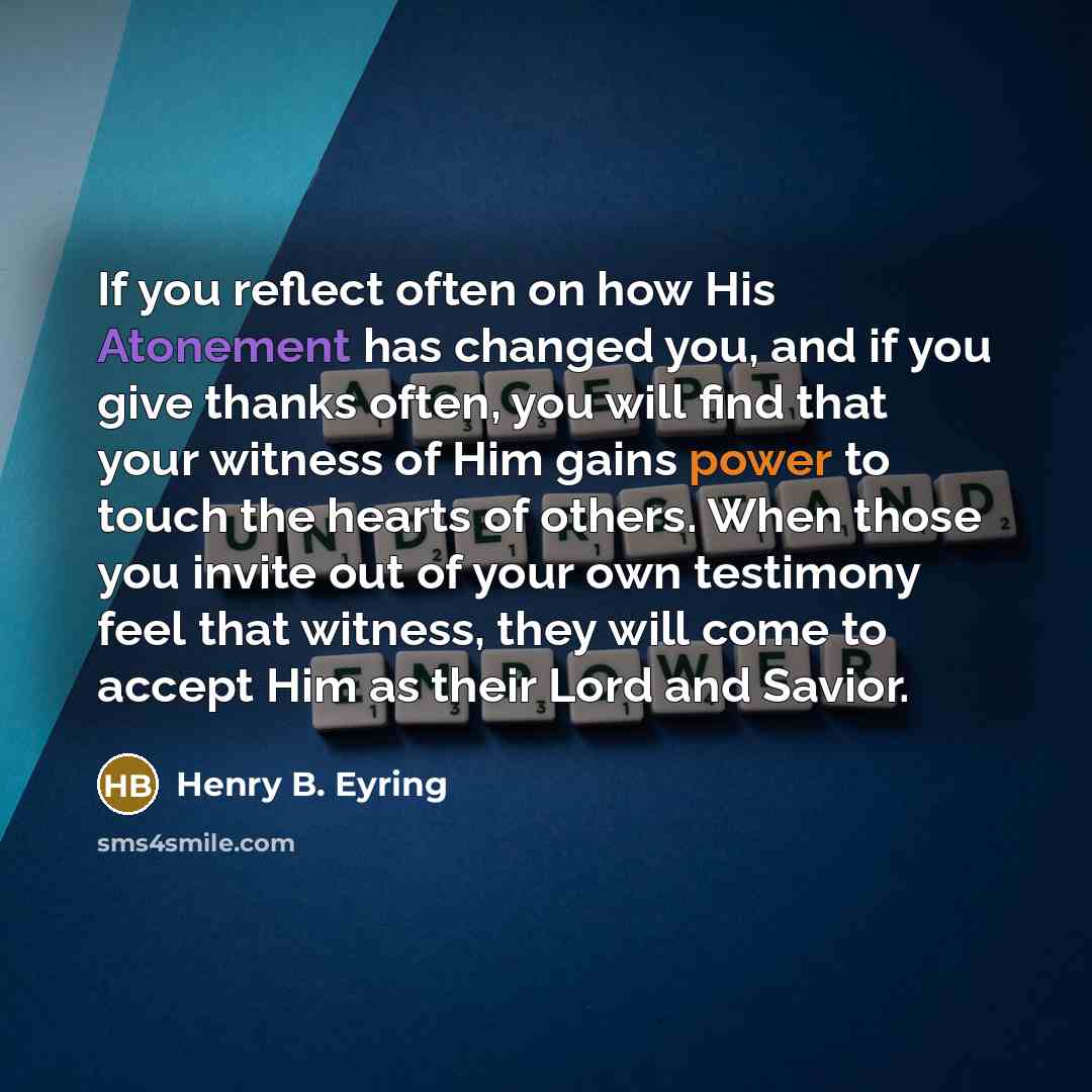“If you reflect often on how His Atonement has changed…” quote by Henry B. Eyring