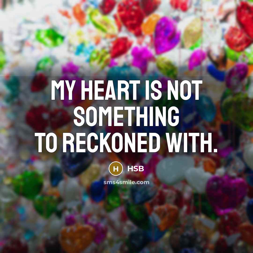 “My heart is not something to reckoned with.…” quote by HSB