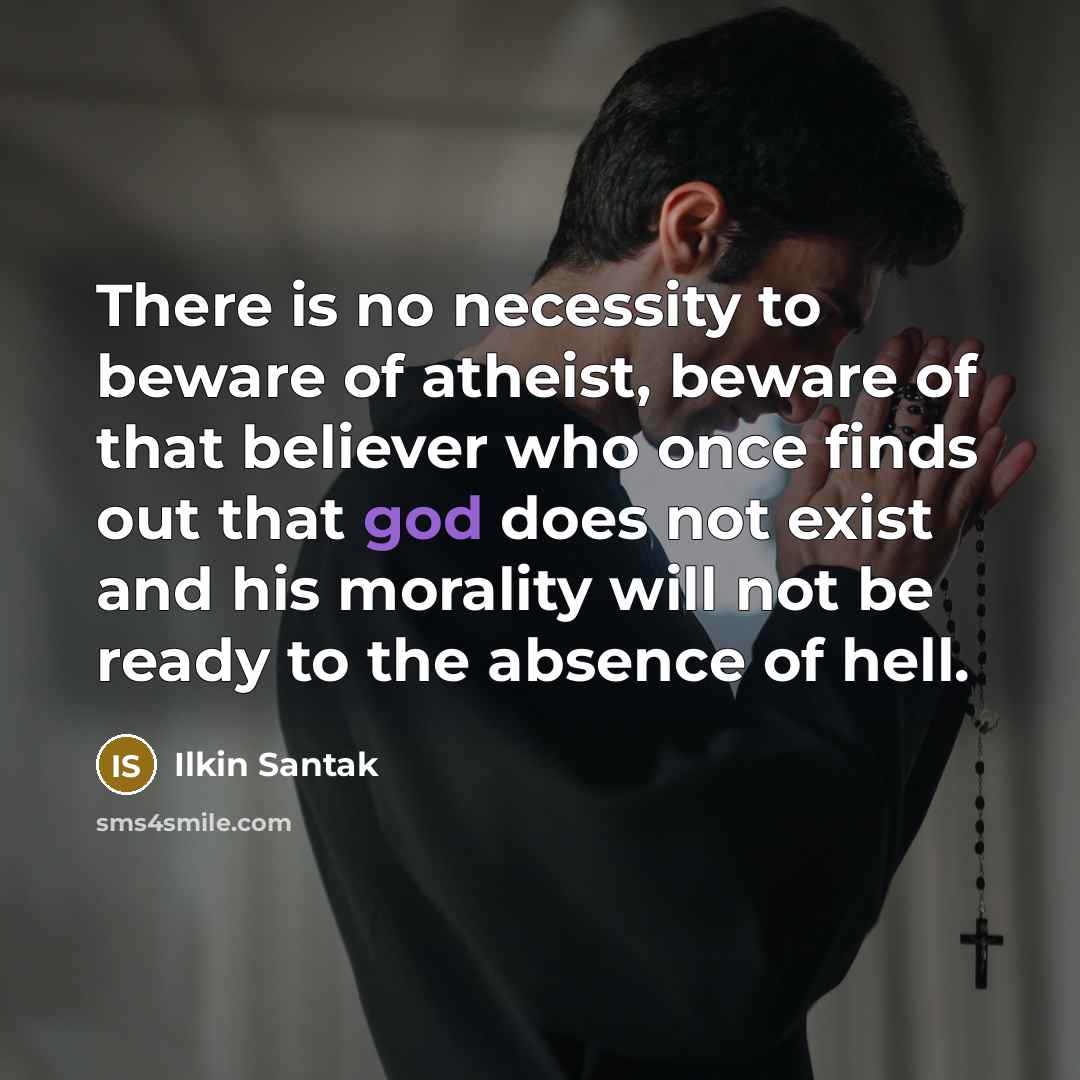 “There is no necessity to beware of atheist, beware of…” quote by Ilkin Santak