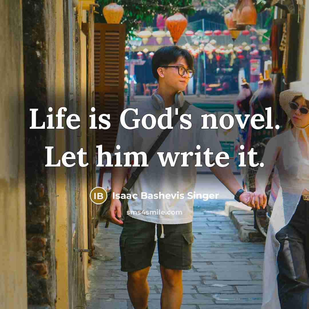 “Life is God's novel. Let him write it.…” quote by Isaac Bashevis Singer