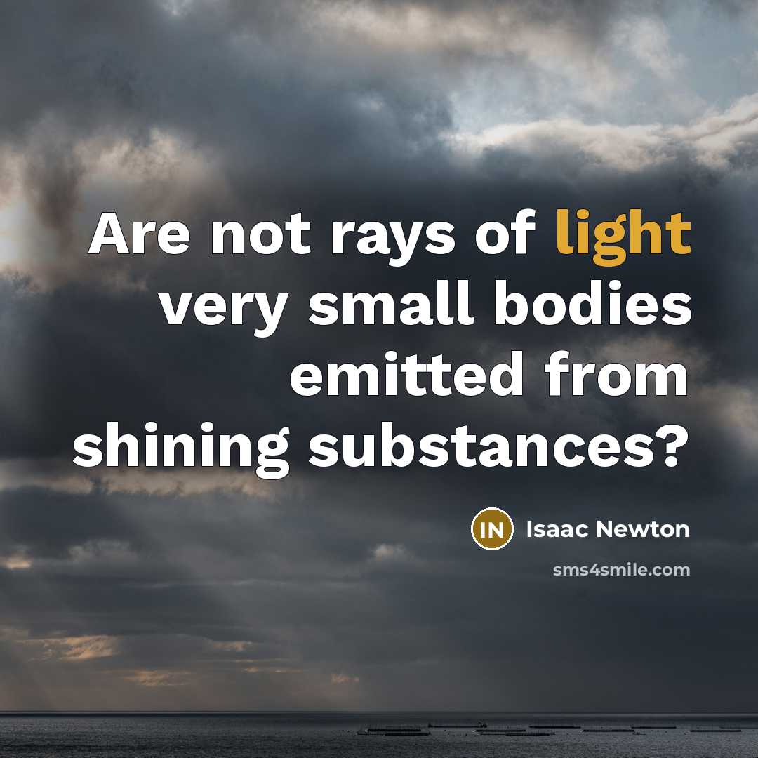 “Are not rays of light very small bodies emitted from…” quote by Isaac Newton