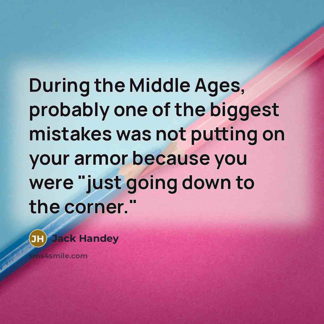 “During the Middle Ages, probably one of the biggest mistakes…” quote by Jack Handey