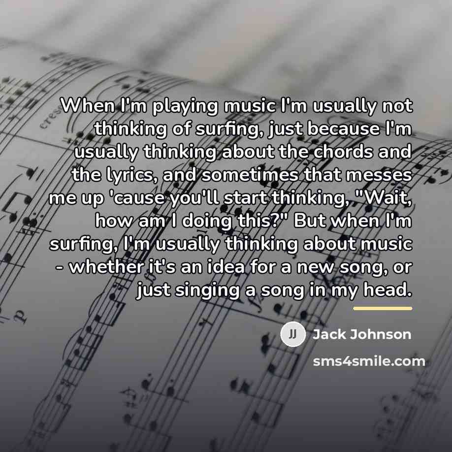 “When I'm playing music I'm usually not thinking of surfing,…” quote by Jack Johnson