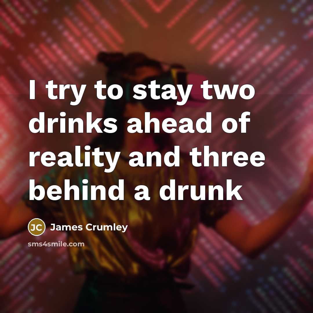 “I try to stay two drinks ahead of reality and…” quote by James Crumley