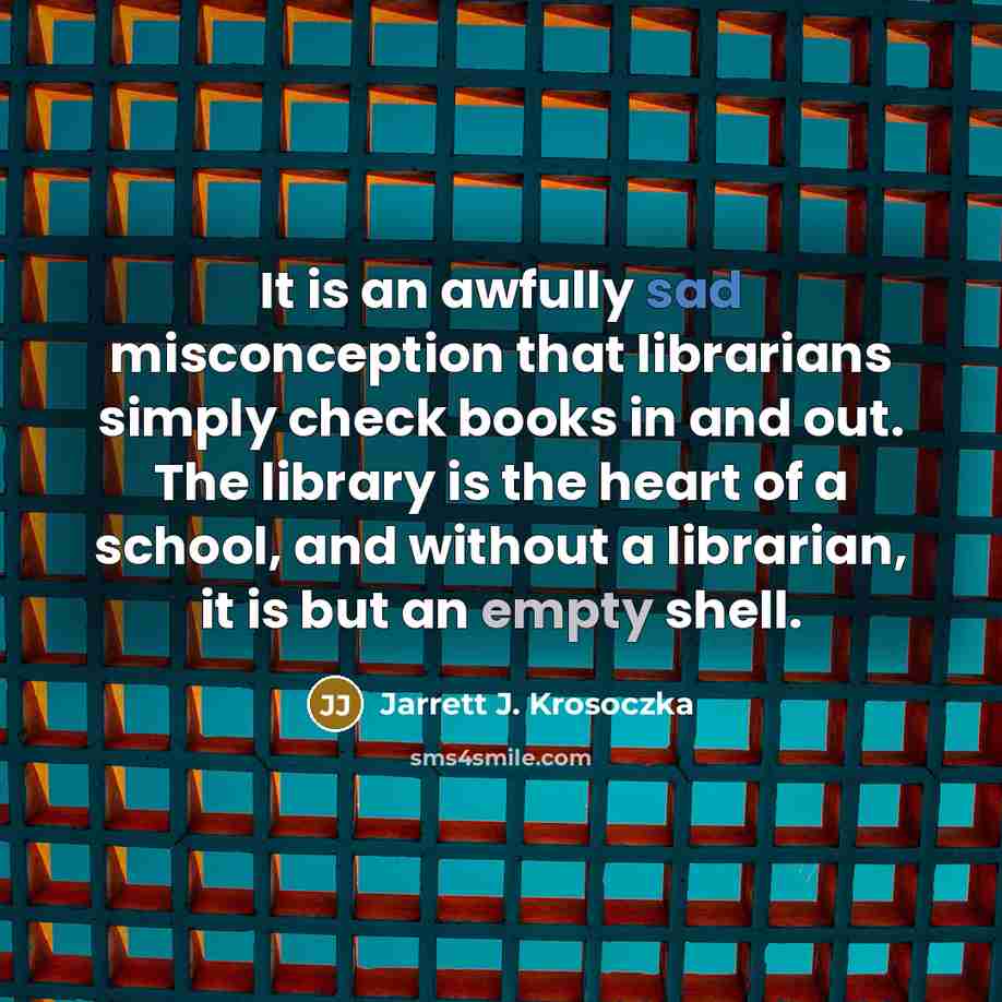 “It is an awfully sad misconception that librarians simply check…” quote by Jarrett J. Krosoczka