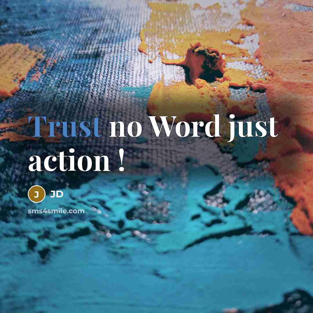 “Trust no Word just action !…” quote by JD