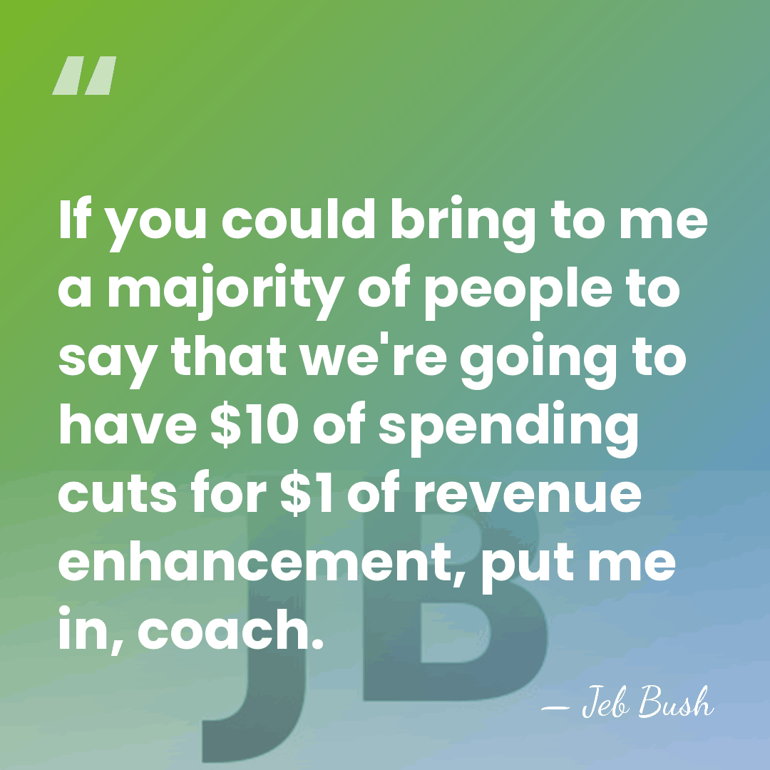 If you could bring to me a majority of people to say&hellip; - Jeb Bush