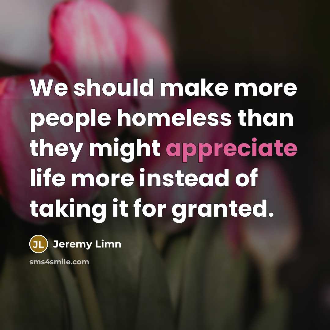 “We should make more people homeless than they might appreciate…” quote by Jeremy Limn