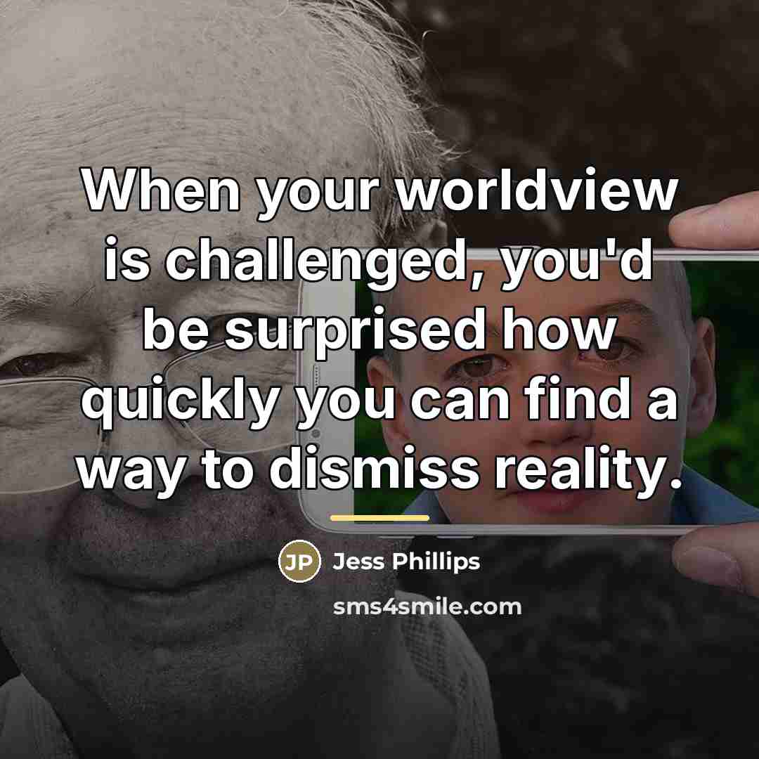 “When your worldview is challenged, you'd be surprised how quickly…” quote by Jess Phillips