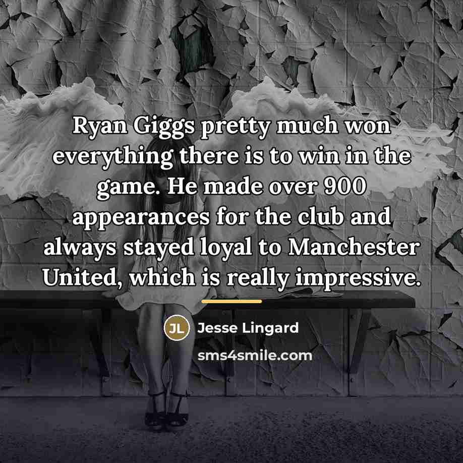 “Ryan Giggs pretty much won everything there is to win…” quote by Jesse Lingard
