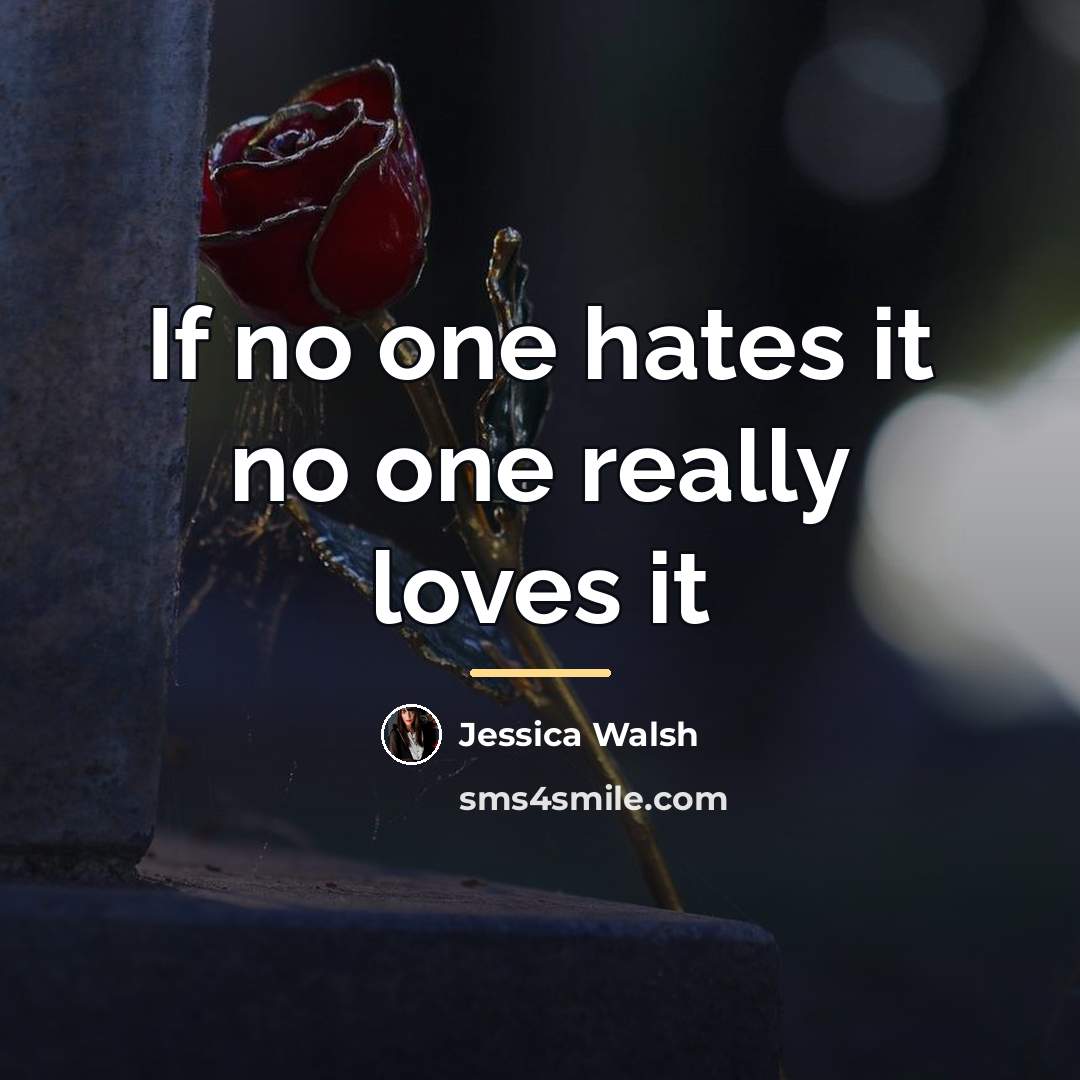 “If no one hates it no one really loves it…” quote by Jessica Walsh