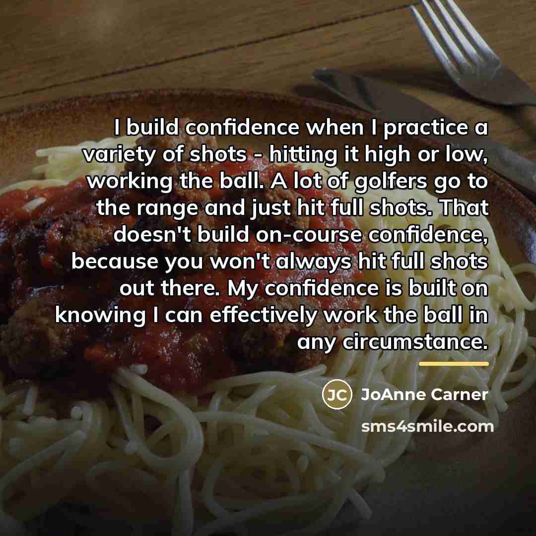 “I build confidence when I practice a variety of shots…” quote by JoAnne Carner