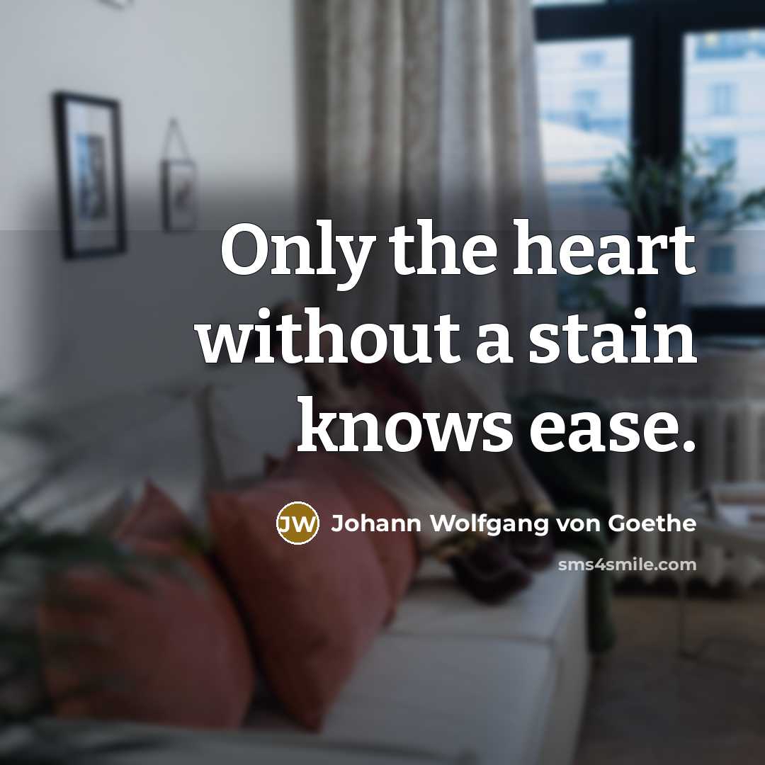 “Only the heart without a stain knows ease.…” quote by Johann Wolfgang von Goethe