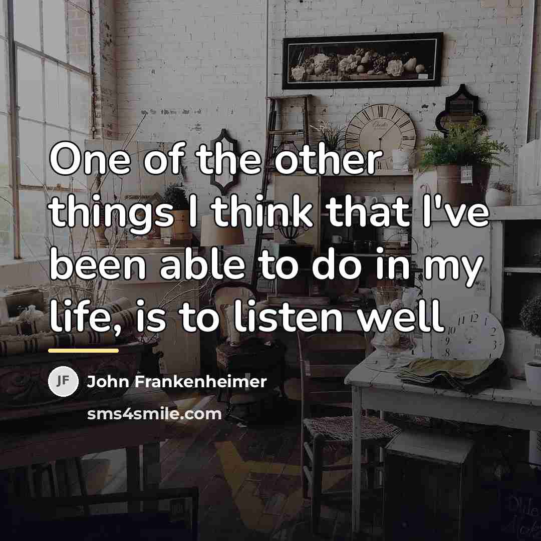 “One of the other things I think that I've been…” quote by John Frankenheimer