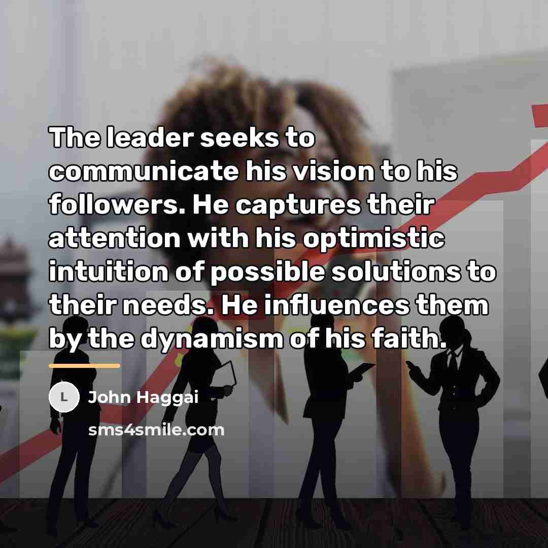 “The leader seeks to communicate his vision to his followers.…” quote by John Haggai