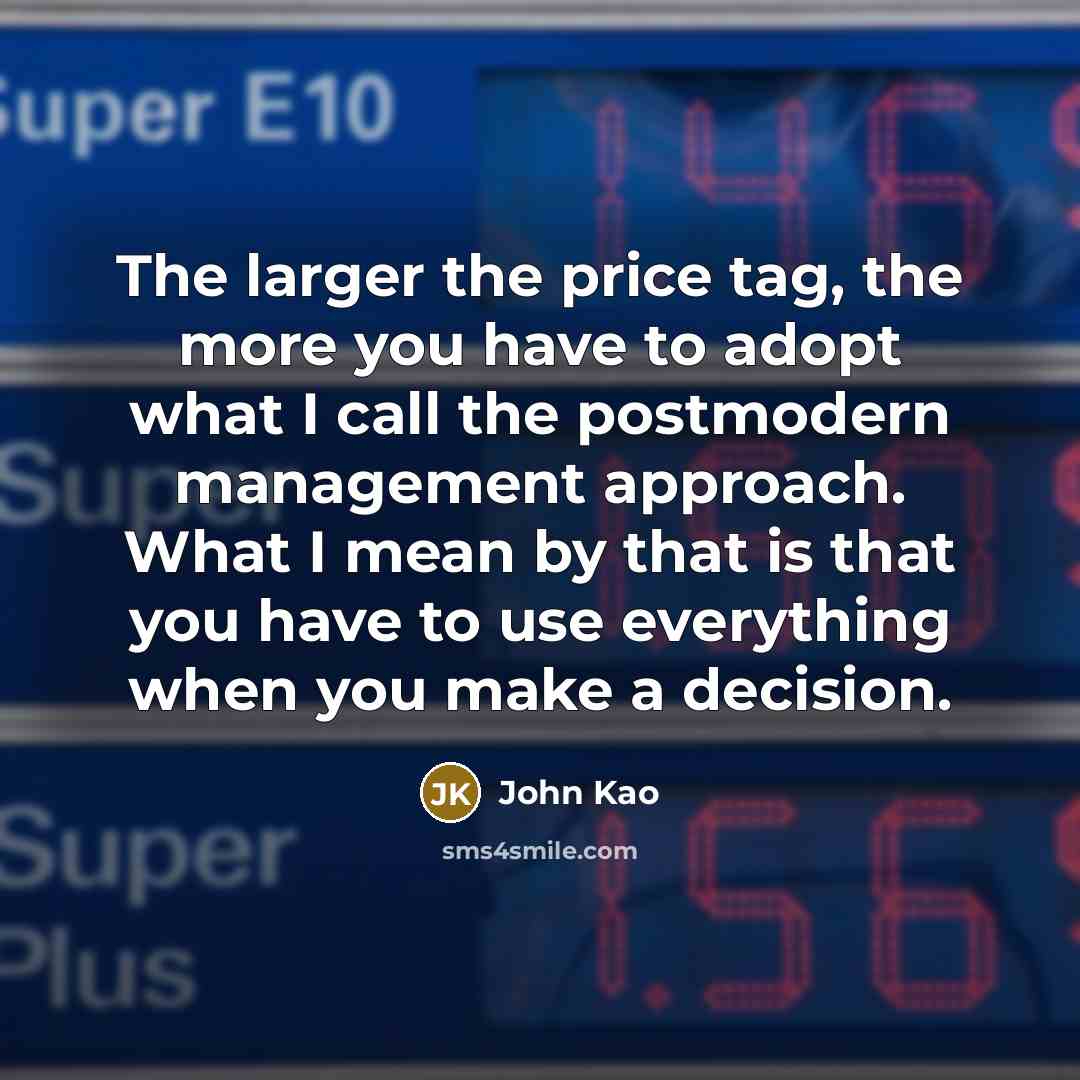 “The larger the price tag, the more you have to…” quote by John Kao
