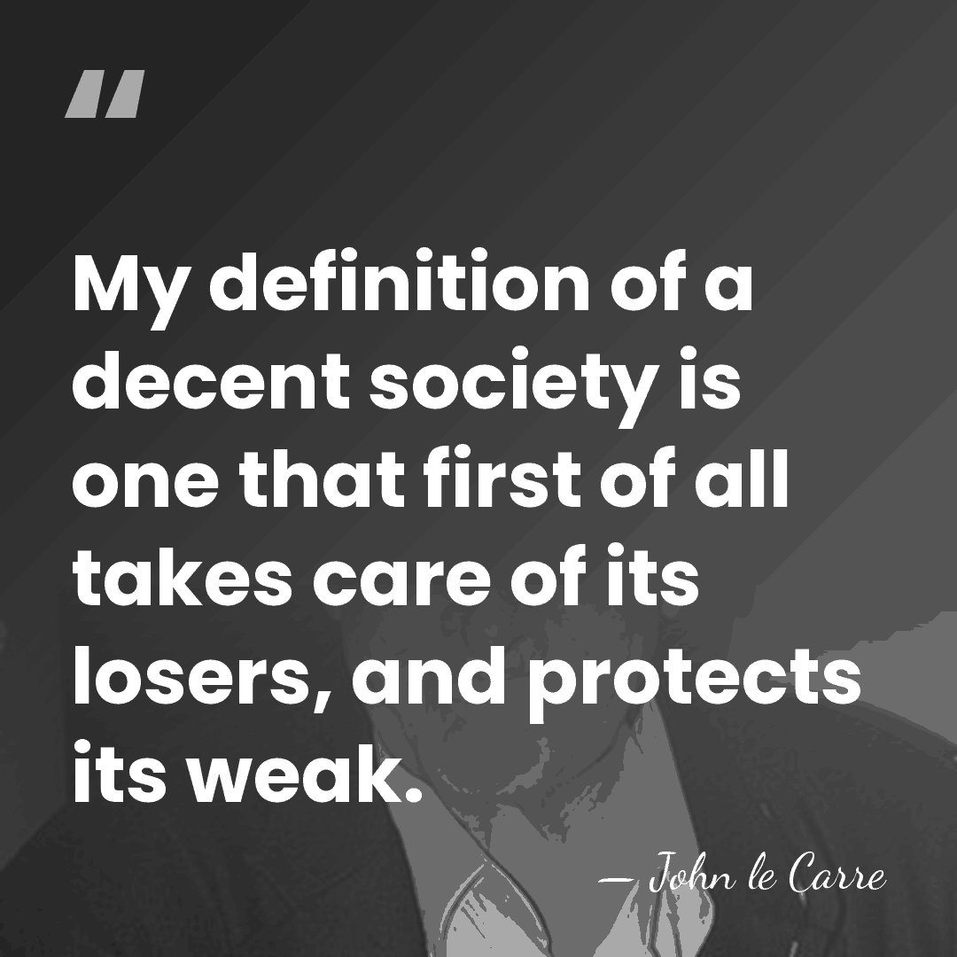 My definition of a decent society is one that first of all&hellip; - John le Carre