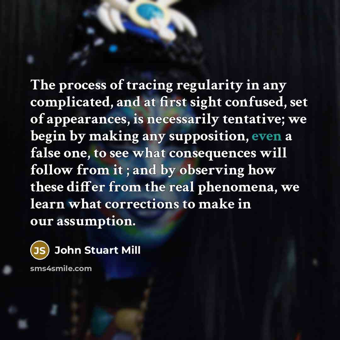“The process of tracing regularity in any complicated, and at…” quote by John Stuart Mill