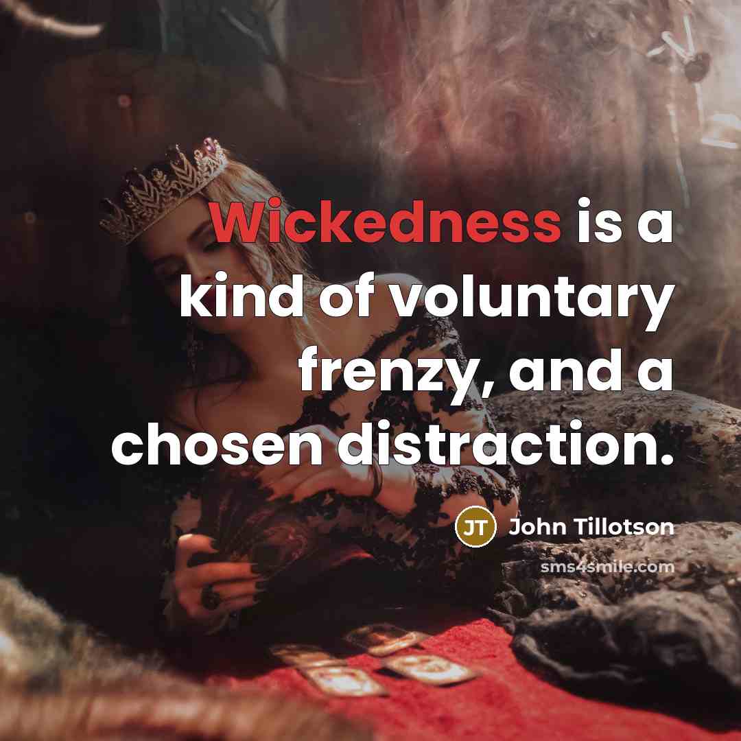 “Wickedness is a kind of voluntary frenzy, and a chosen…” quote by John Tillotson