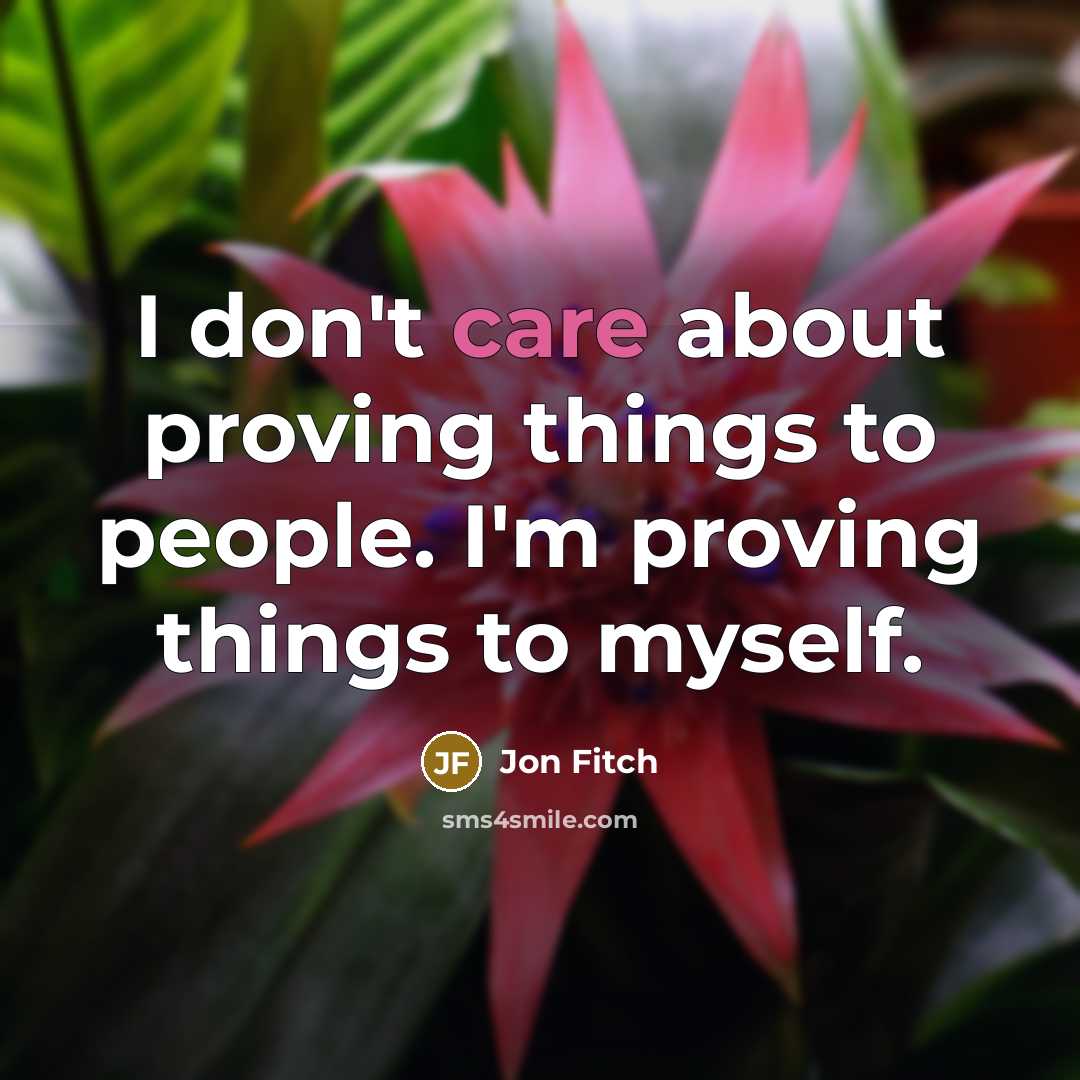“I don't care about proving things to people. I'm proving…” quote by Jon Fitch