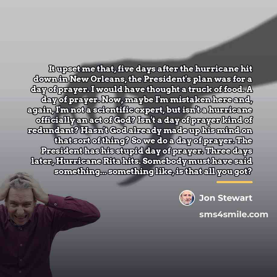 “It upset me that, five days after the hurricane hit…” quote by Jon Stewart