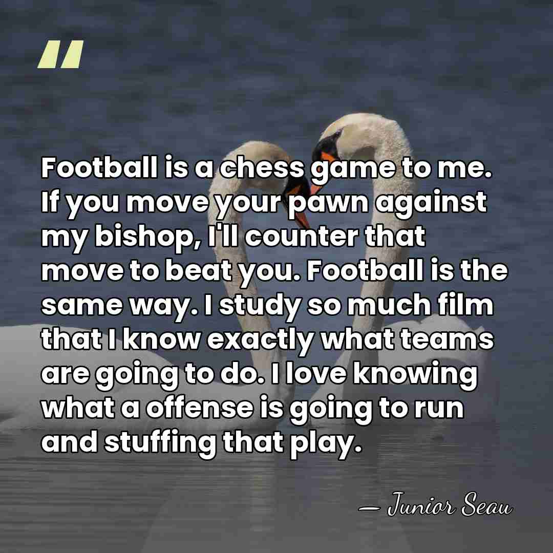 Football is a chess game to me. If you move your pawn&hellip; - Junior Seau
